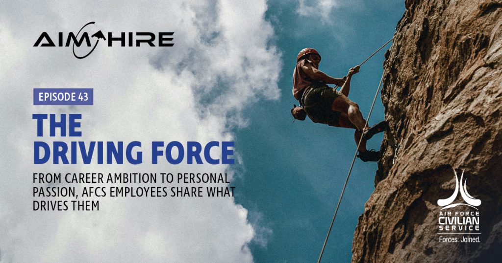 Aim Hire Episode 43, The Driving Force. From career ambition to personal passion, AFCS employees share what drives them.